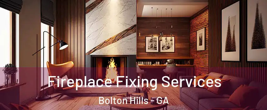 Fireplace Fixing Services Bolton Hills - GA