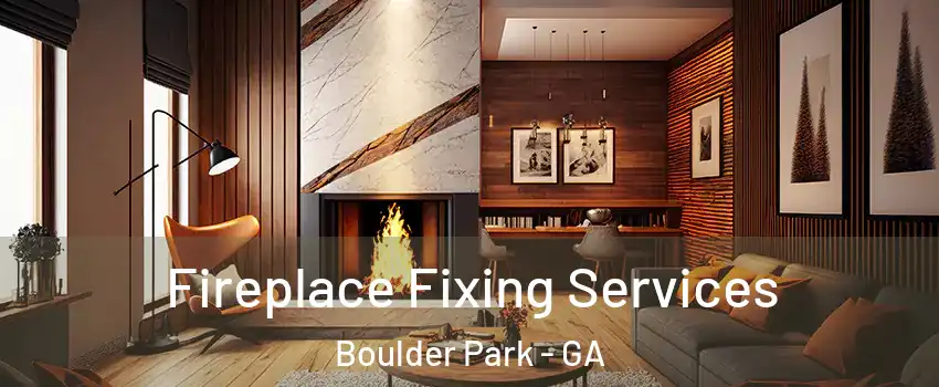 Fireplace Fixing Services Boulder Park - GA