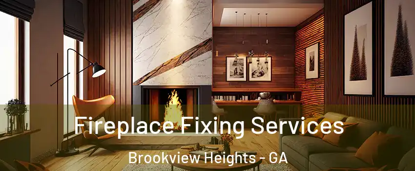Fireplace Fixing Services Brookview Heights - GA