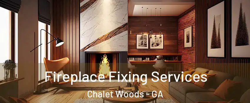 Fireplace Fixing Services Chalet Woods - GA