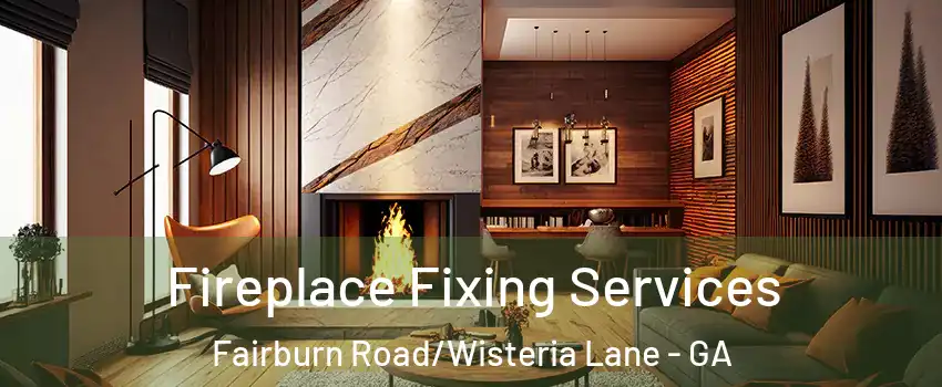 Fireplace Fixing Services Fairburn Road/Wisteria Lane - GA