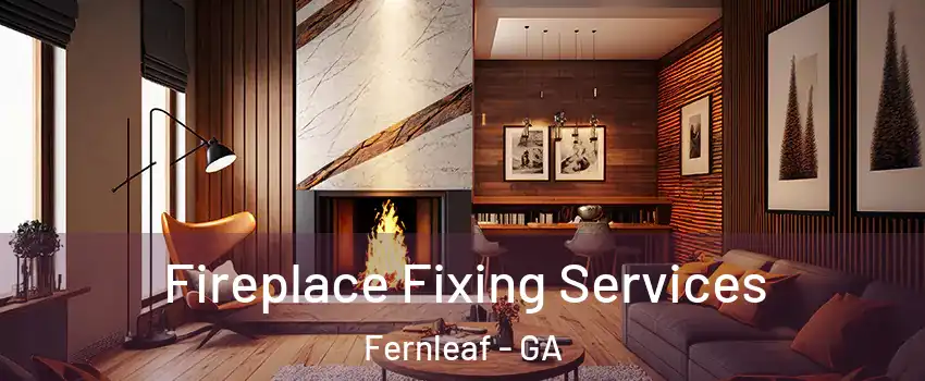 Fireplace Fixing Services Fernleaf - GA