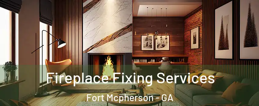 Fireplace Fixing Services Fort Mcpherson - GA