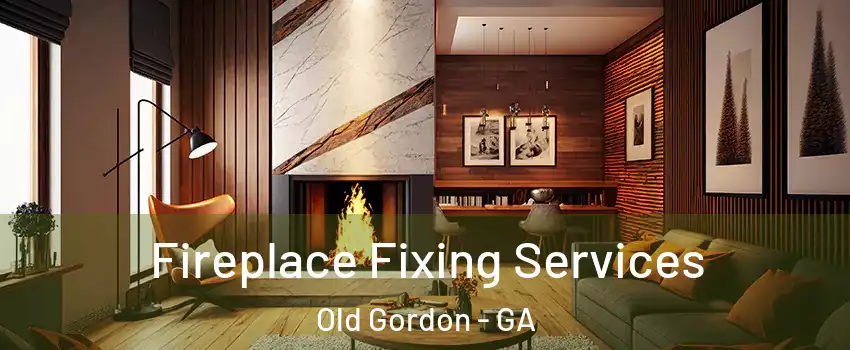 Fireplace Fixing Services Old Gordon - GA