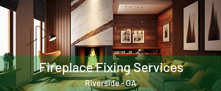 Fireplace Fixing Services Riverside - GA