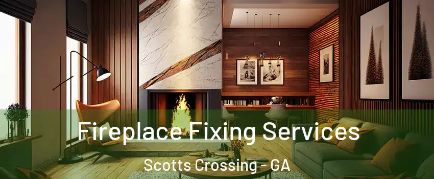 Fireplace Fixing Services Scotts Crossing - GA
