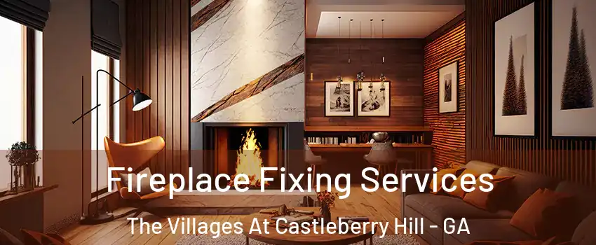 Fireplace Fixing Services The Villages At Castleberry Hill - GA