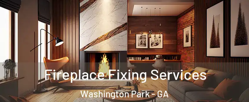 Fireplace Fixing Services Washington Park - GA