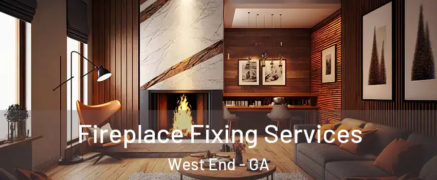 Fireplace Fixing Services West End - GA