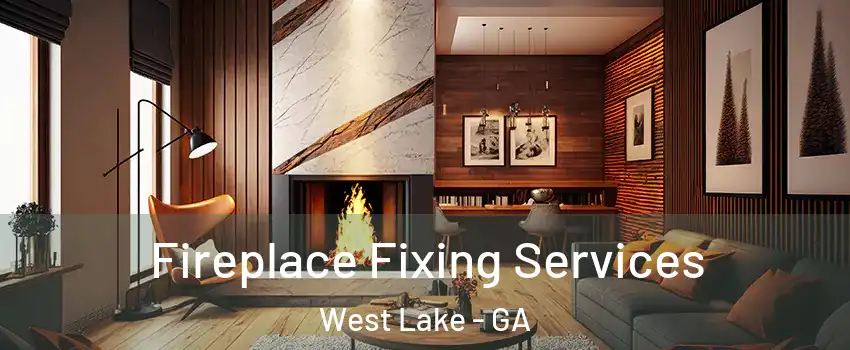 Fireplace Fixing Services West Lake - GA