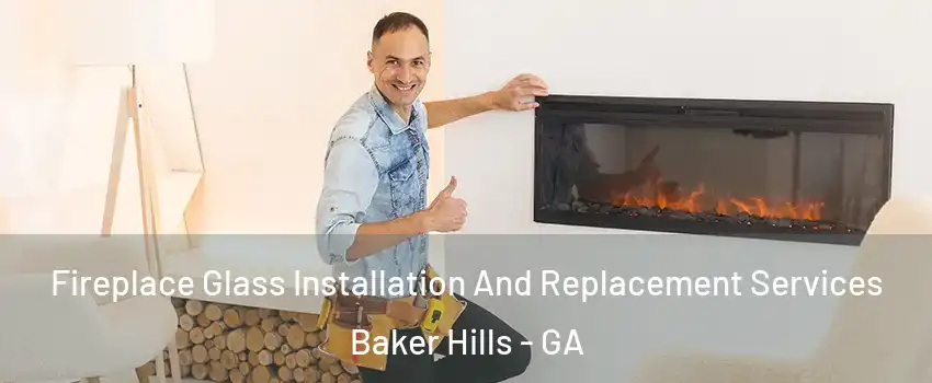 Fireplace Glass Installation And Replacement Services Baker Hills - GA