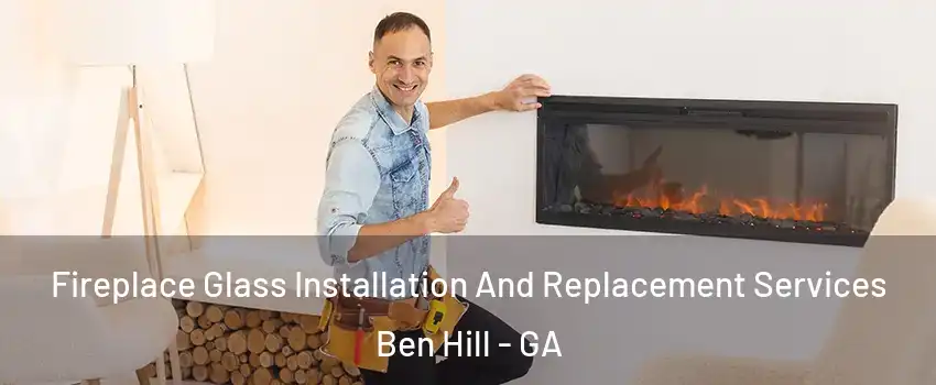 Fireplace Glass Installation And Replacement Services Ben Hill - GA