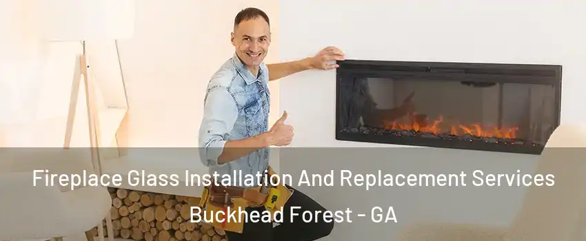 Fireplace Glass Installation And Replacement Services Buckhead Forest - GA