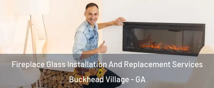 Fireplace Glass Installation And Replacement Services Buckhead Village - GA