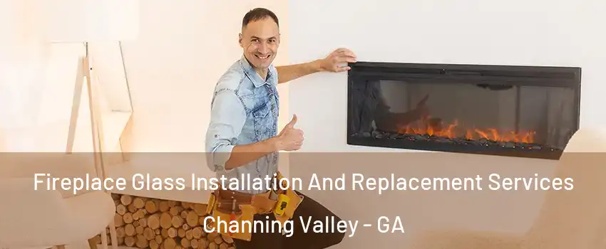 Fireplace Glass Installation And Replacement Services Channing Valley - GA