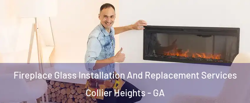 Fireplace Glass Installation And Replacement Services Collier Heights - GA