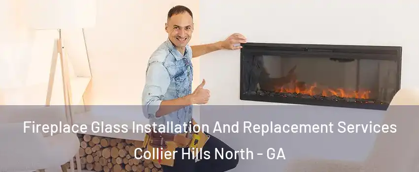 Fireplace Glass Installation And Replacement Services Collier Hills North - GA