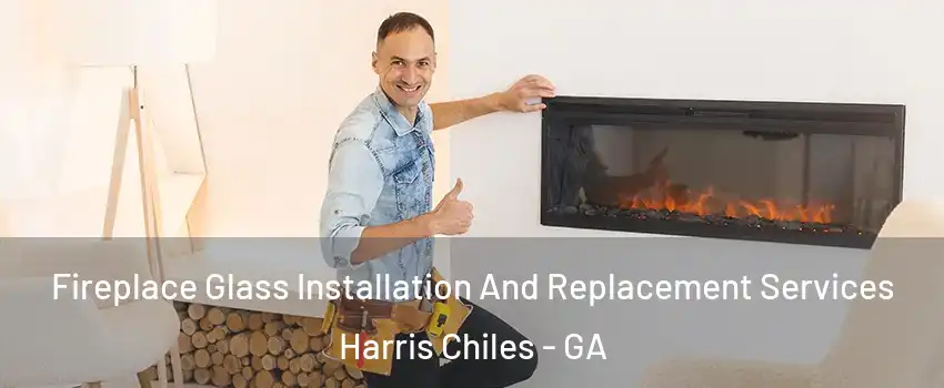 Fireplace Glass Installation And Replacement Services Harris Chiles - GA