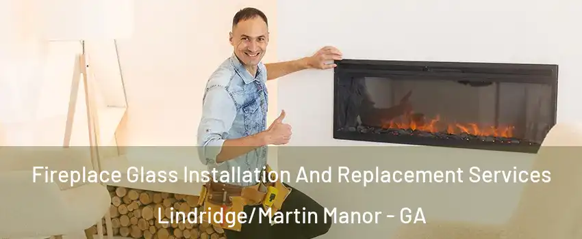 Fireplace Glass Installation And Replacement Services Lindridge/Martin Manor - GA