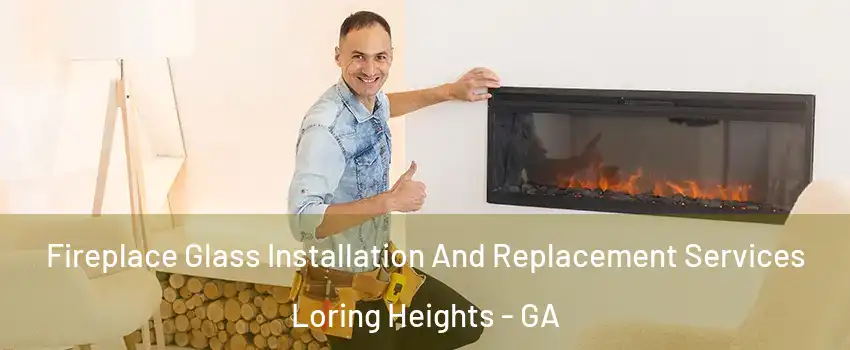 Fireplace Glass Installation And Replacement Services Loring Heights - GA