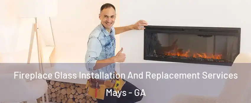 Fireplace Glass Installation And Replacement Services Mays - GA