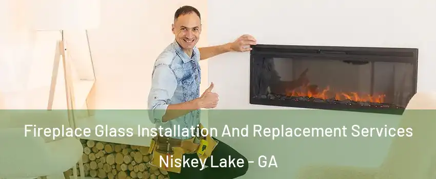 Fireplace Glass Installation And Replacement Services Niskey Lake - GA