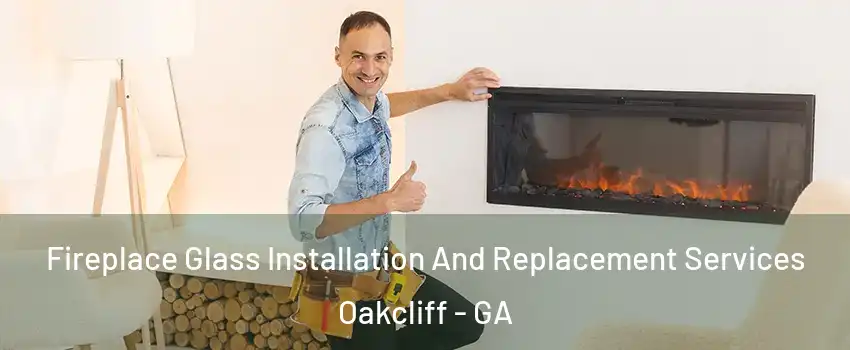 Fireplace Glass Installation And Replacement Services Oakcliff - GA