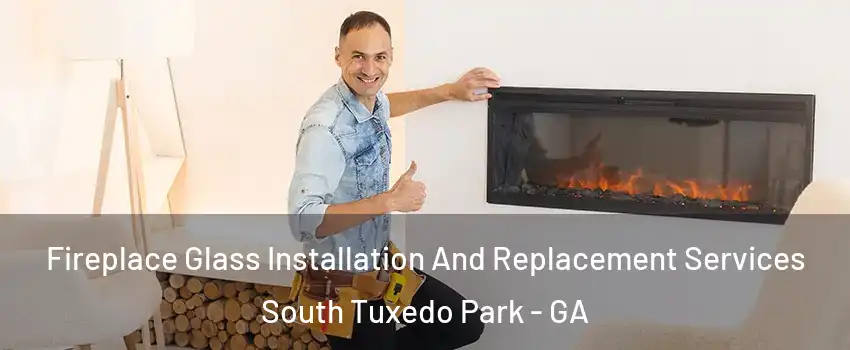 Fireplace Glass Installation And Replacement Services South Tuxedo Park - GA