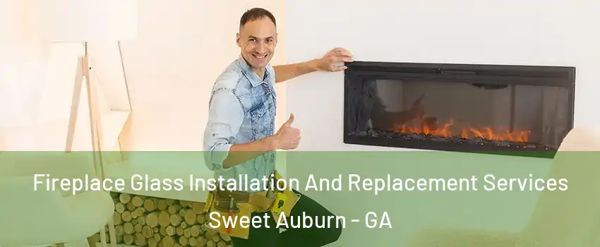 Fireplace Glass Installation And Replacement Services Sweet Auburn - GA