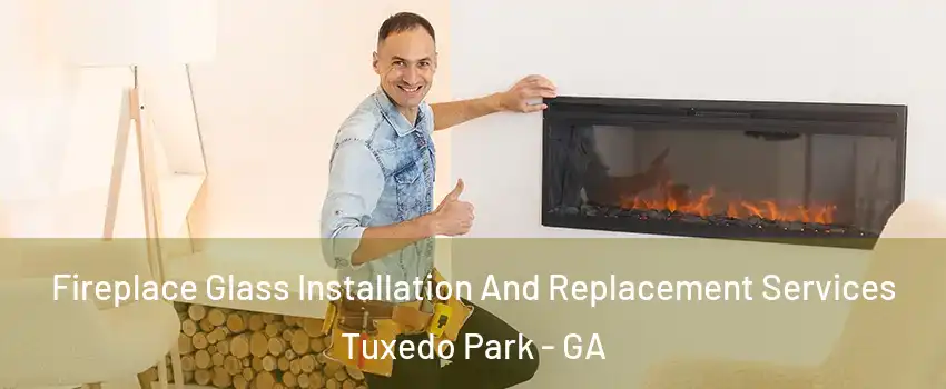 Fireplace Glass Installation And Replacement Services Tuxedo Park - GA