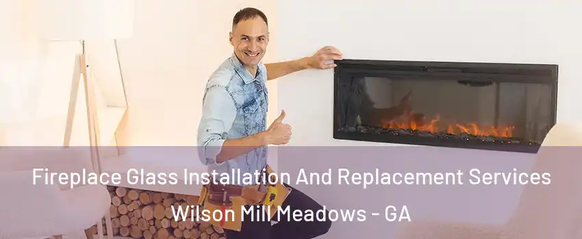 Fireplace Glass Installation And Replacement Services Wilson Mill Meadows - GA