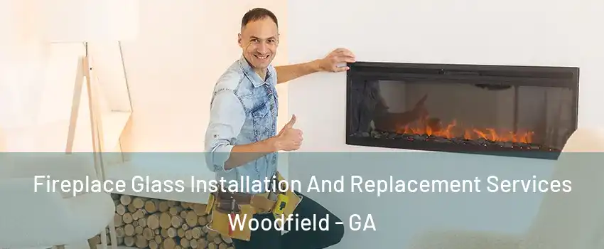 Fireplace Glass Installation And Replacement Services Woodfield - GA