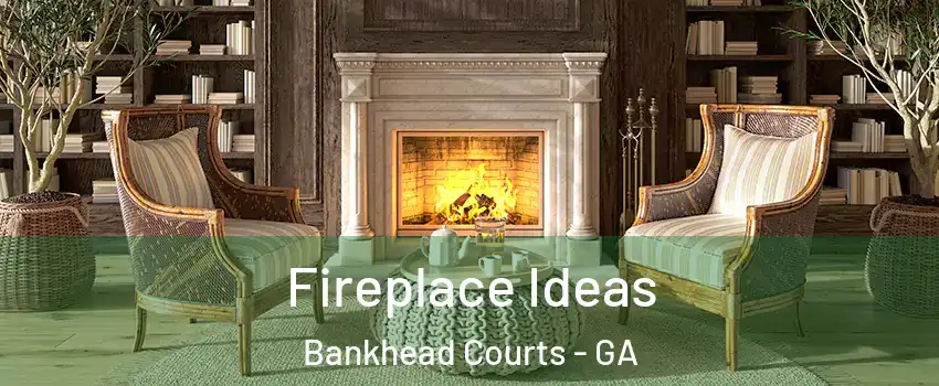 Fireplace Ideas Bankhead Courts - GA