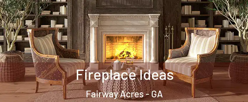 Fireplace Ideas Fairway Acres - GA