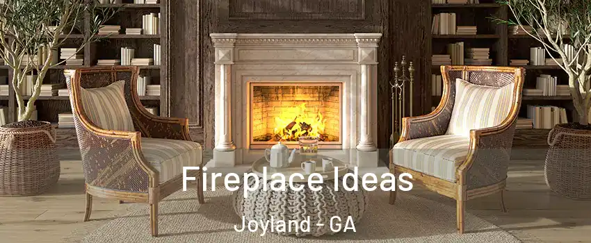 Fireplace Ideas Joyland - GA