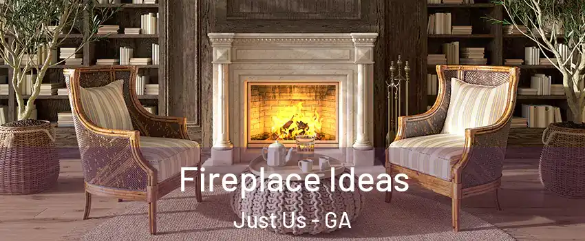 Fireplace Ideas Just Us - GA