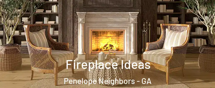 Fireplace Ideas Penelope Neighbors - GA