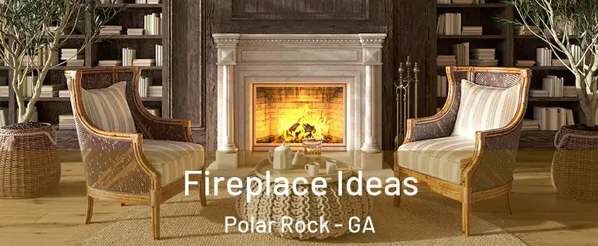 Fireplace Ideas Polar Rock - GA