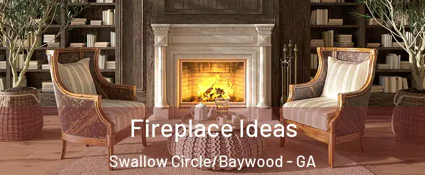 Fireplace Ideas Swallow Circle/Baywood - GA