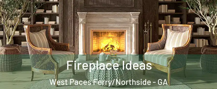 Fireplace Ideas West Paces Ferry/Northside - GA