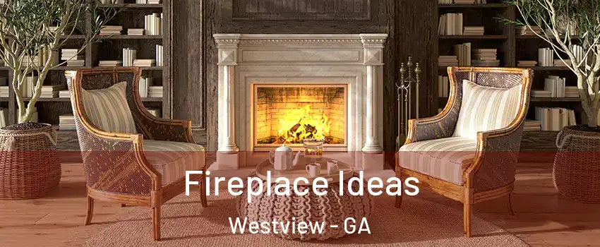Fireplace Ideas Westview - GA