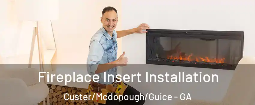 Fireplace Insert Installation Custer/Mcdonough/Guice - GA
