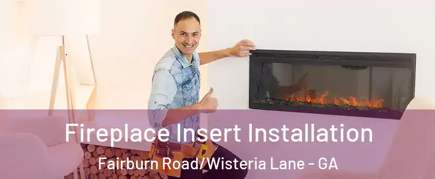 Fireplace Insert Installation Fairburn Road/Wisteria Lane - GA