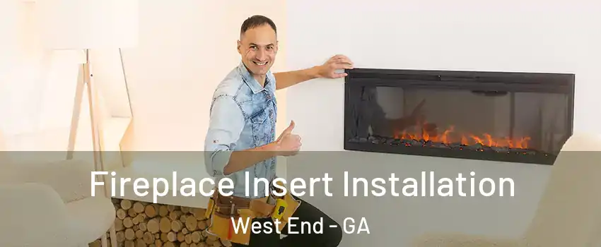 Fireplace Insert Installation West End - GA