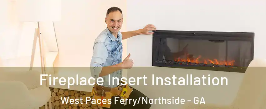 Fireplace Insert Installation West Paces Ferry/Northside - GA