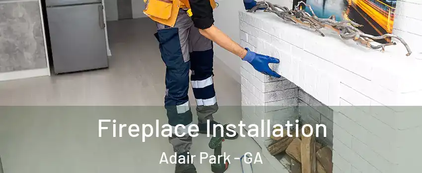 Fireplace Installation Adair Park - GA