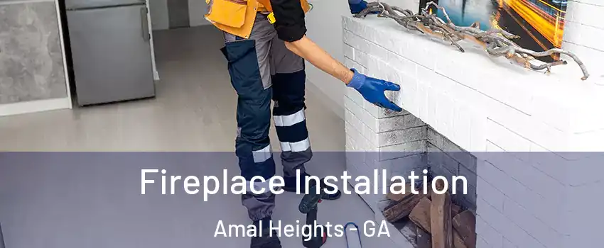Fireplace Installation Amal Heights - GA