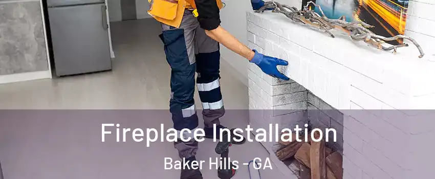 Fireplace Installation Baker Hills - GA