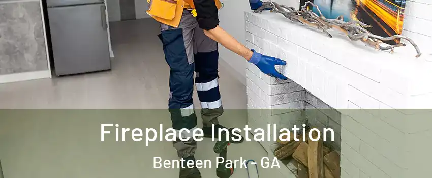 Fireplace Installation Benteen Park - GA