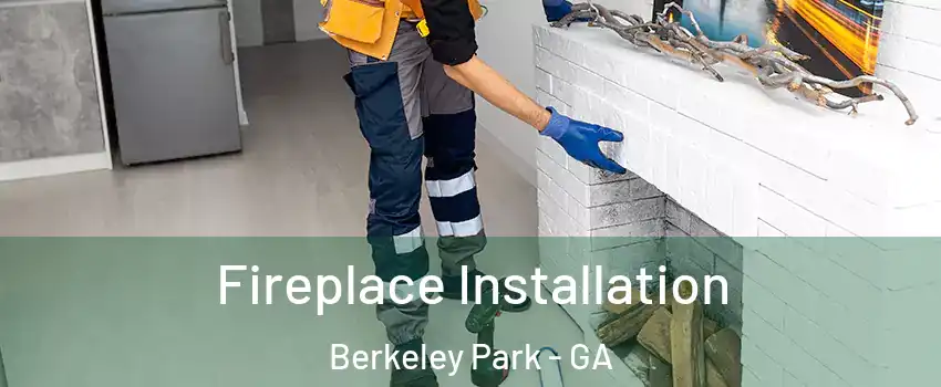 Fireplace Installation Berkeley Park - GA